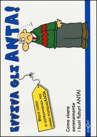 Evviva gli anta! Breve corso di sopravvivenza per uomini postquaranta - Librerie.coop Evviva gli anta! Breve corso di sopravvivenza per uomini postquaranta - Librerie.coop