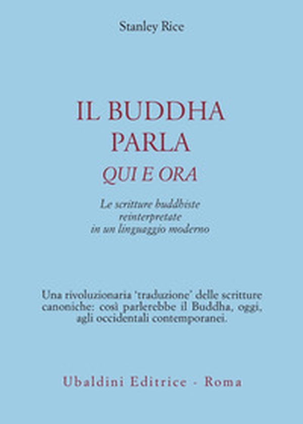 Il buddha parla qui e ora. Le scritture buddhiste reinterpretate in un linguaggio moderno - Librerie.coop