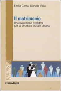 Il matrimonio. Una rivoluzione evolutiva per la struttura sociale umana - Librerie.coop