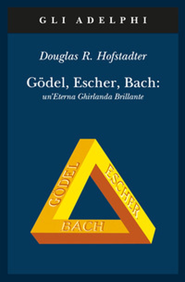Gödel, Escher, Bach. Un'eterna ghirlanda brillante. Una fuga metaforica su menti e macchine nello spirito di Lewis Carroll - Librerie.coop