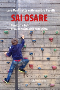 Sai osare. Genitori e figli alla conquista dell'autostima - Librerie.coop