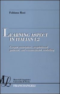 Learning aspect in italian L2. Corpus annotation, acquisitional patterns, and connectionist modelling - Librerie.coop