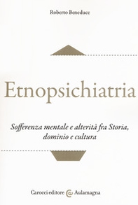 Etnopsichiatria. Sofferenza mentale e alterità fra storia, dominio e cultura - Librerie.coop