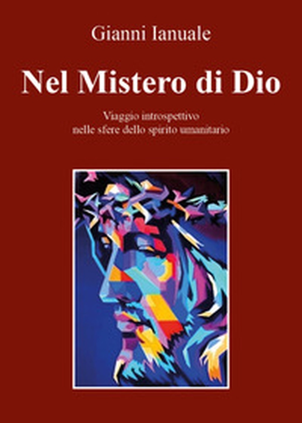Nel mistero di Dio. Viaggio introspettivo nelle sfere dello spirito umanitario - Librerie.coop Nel mistero di Dio. Viaggio introspettivo nelle sfere dello spirito umanitario - Librerie.coop