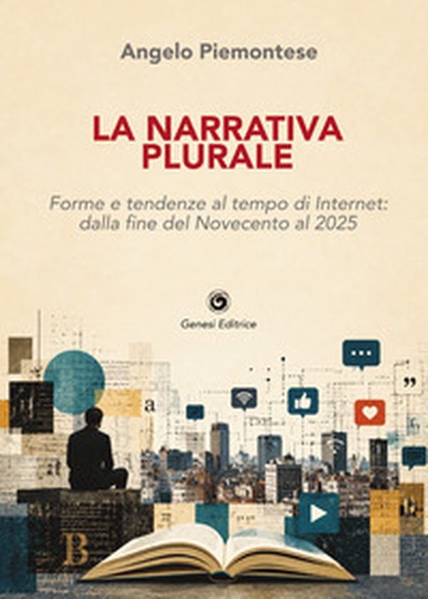 La narrativa plurale. Forme e tendenze al tempo di Internet: dalla fine del Novecento al 2025 - Librerie.coop