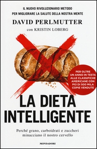 La dieta intelligente. Perché grano, carboidrati e zuccheri minacciano il nostro cervello - Librerie.coop
