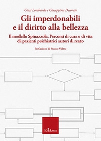 Gli imperdonabili e il diritto alla bellezza. Il modello Spinazzola. Percorsi di cura e di vita di pazienti psichiatrici autori di reato - Librerie.coop
