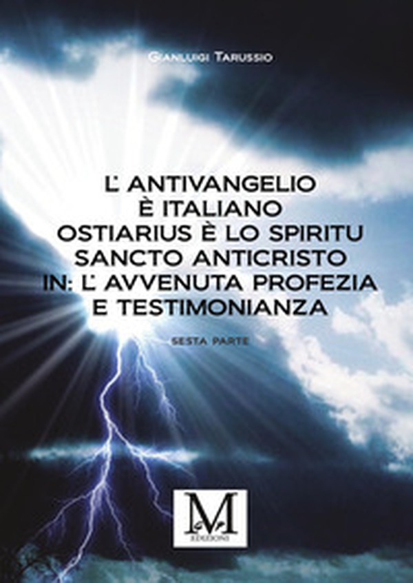 L'antivangelio è italiano. Ostiarius è lo spiritu sancto anticristo. In: l'avvenuta profezia e testimonianza - Vol. 6 - Librerie.coop L'antivangelio è italiano. Ostiarius è lo spiritu sancto anticristo. In: l'avvenuta profezia e testimonianza - Vol. 6 - Librerie.coop