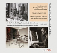 From diagnostic investigations of art to technical art history. Birth of a methodology for the study of art history (1874-1938)-Dalla diagnostica artistica alla technical art history-Nascita di una metodologia di studio della storia dell'arte (1874-1938) - Librerie.coop