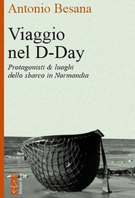 Viaggio nel D-Day. Protagonisti & luoghi dello sbarco in Normandia - Librerie.coop