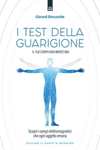 I test della guarigione. Il tuo corpo non mente mai. Scopri i campi elettromagnetici che ogni oggetto emana - Librerie.coop I test della guarigione. Il tuo corpo non mente mai. Scopri i campi elettromagnetici che ogni oggetto emana - Librerie.coop