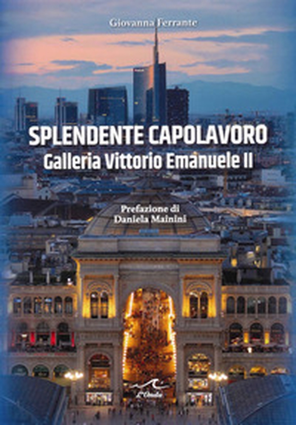 Splendente capolavoro. Galleria Vittorio Emanuele II - Librerie.coop Splendente capolavoro. Galleria Vittorio Emanuele II - Librerie.coop