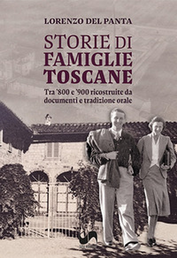Storie di famiglie toscane. Tra '800 e '900 ricostruite da documenti e tradizione orale - Librerie.coop