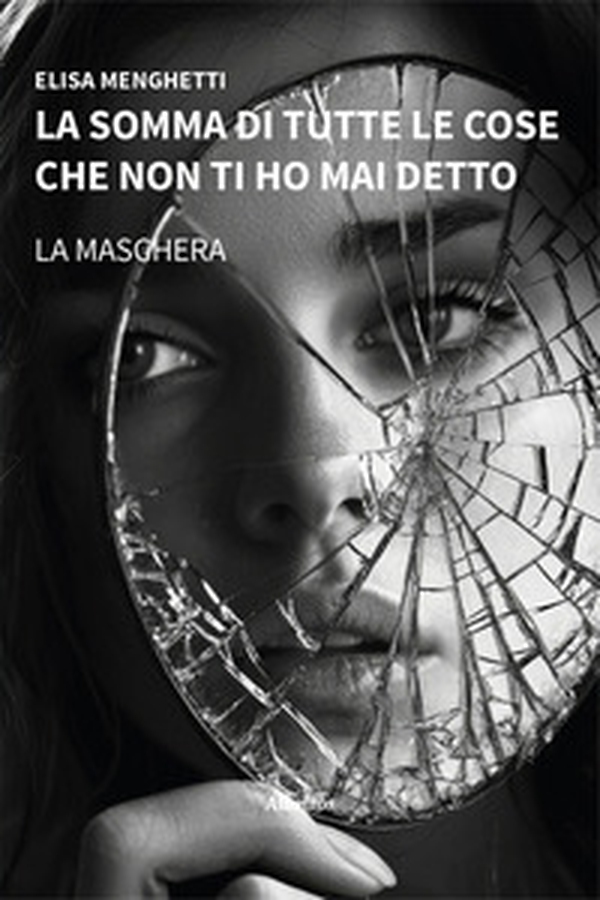 La somma di tutte le cose che non ti ho mai detto. La maschera - Librerie.coop La somma di tutte le cose che non ti ho mai detto. La maschera - Librerie.coop