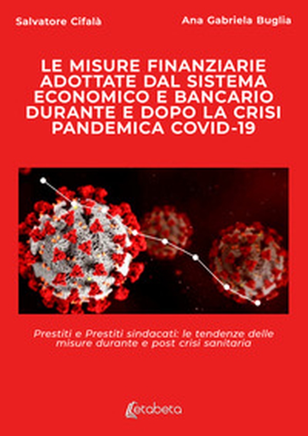 Le misure finanziarie adottate dal sistema economico e bancario durante e dopo la crisi pandemica covid-19. Prestiti e prestiti sindacati: le tendenze delle misure durante e post crisi sanitaria - Librerie.coop