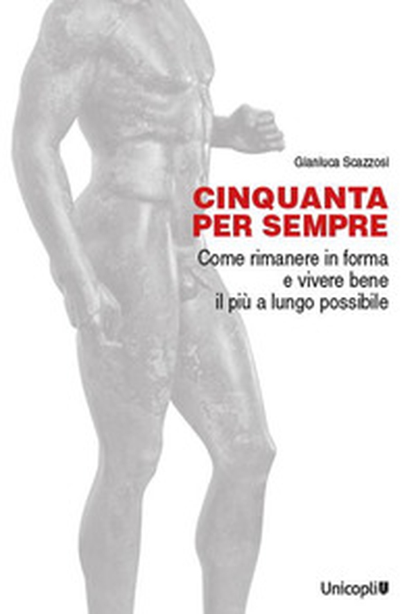 Cinquanta per sempre. Come rimanere in forma e vivere bene il più a lungo possibile - Librerie.coop Cinquanta per sempre. Come rimanere in forma e vivere bene il più a lungo possibile - Librerie.coop