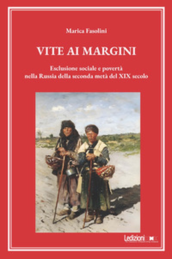 Vite ai margini. Esclusione sociale e povertà nella Russia della seconda metà del XIX secolo - Librerie.coop Vite ai margini. Esclusione sociale e povertà nella Russia della seconda metà del XIX secolo - Librerie.coop