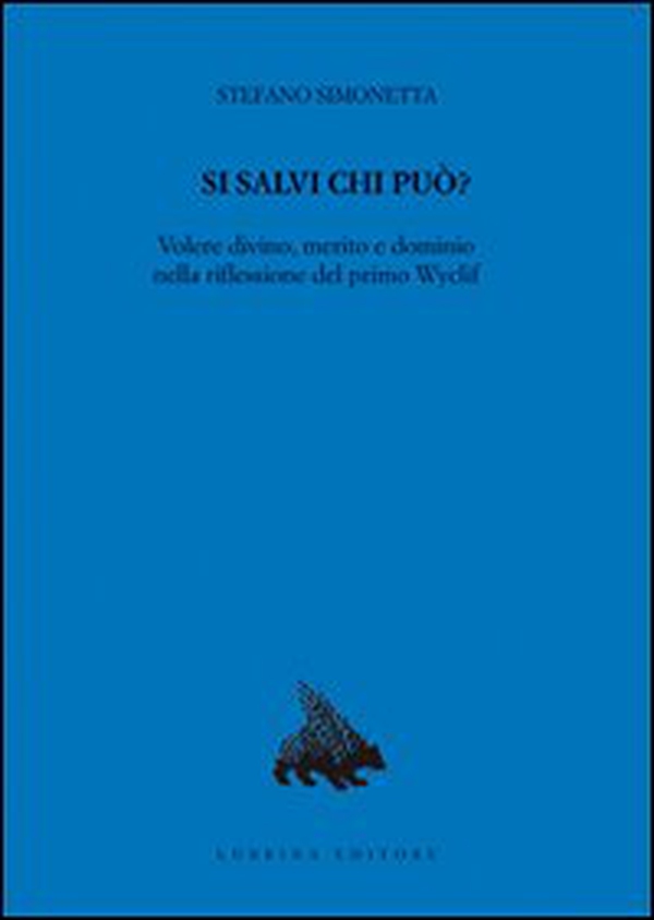 Si salvi chi può? Volere divino, merito e dominio nella riflessione del primo Wyclif - Librerie.coop Si salvi chi può? Volere divino, merito e dominio nella riflessione del primo Wyclif - Librerie.coop