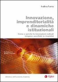 Innovazione, imprenditorialità e dinamiche istituzionali. Come e perché le innovazioni radicali vengono accettate (o respinte) - Librerie.coop