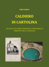 Caldiero in cartolina. Un secolo di storia osservato attraverso le immagini delle cartoline - Librerie.coop