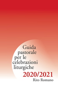 Guida pastorale per le celebrazioni liturgiche. Rito ambrosiano 2020-2021 - Librerie.coop