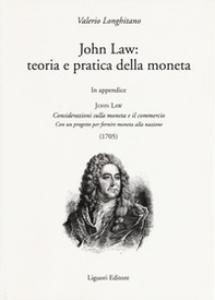 John Law: teoria e pratica della moneta. In appendice «Considerazioni sulla moneta e il commercio. Con un progetto per fornire moneta alla nazione (1705)» - Librerie.coop