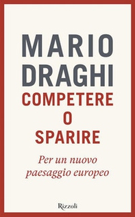 Competere o sparire. Per un nuovo paesaggio europeo - Librerie.coop