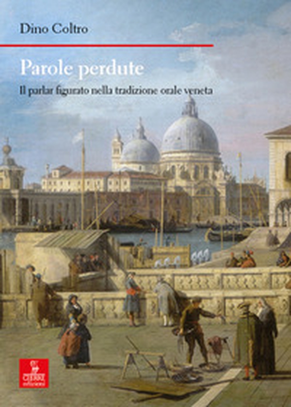 Parole perdute. Il parlar figurato nella tradizione orale veneta - Librerie.coop Parole perdute. Il parlar figurato nella tradizione orale veneta - Librerie.coop