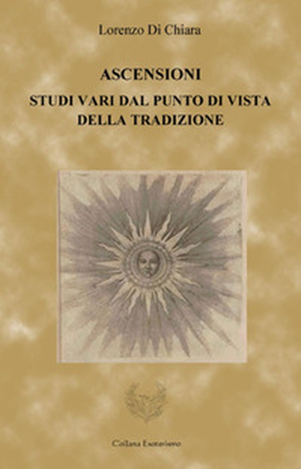 Ascensioni. Studi vari dal punto di vista della tradizione - Librerie.coop Ascensioni. Studi vari dal punto di vista della tradizione - Librerie.coop