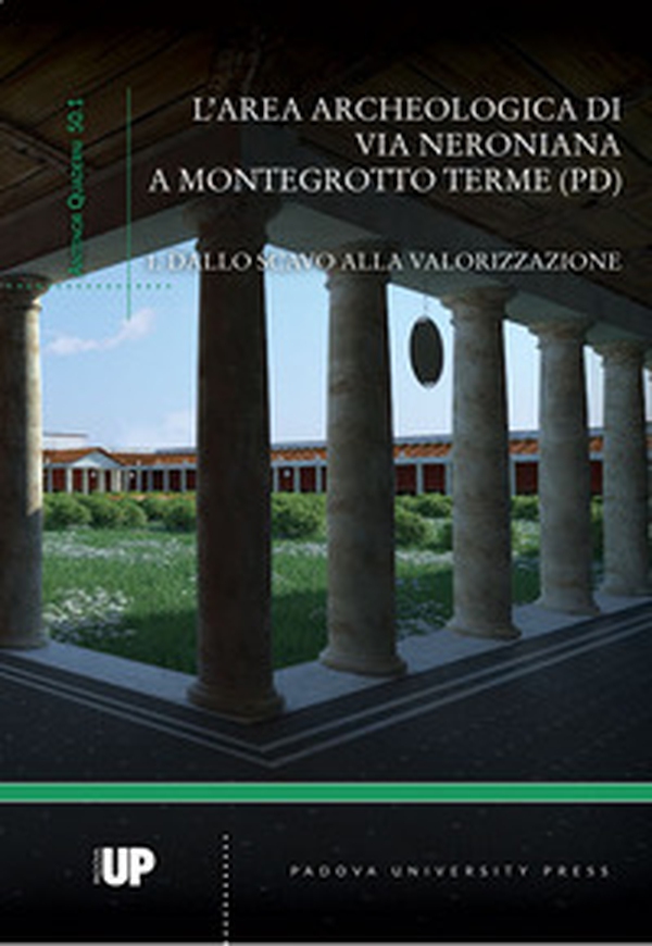 L'area archeologica di via Neroniana a Montegrotto Terme (PD). Dallo scavo alla valorizzazione - Librerie.coop L'area archeologica di via Neroniana a Montegrotto Terme (PD). Dallo scavo alla valorizzazione - Librerie.coop