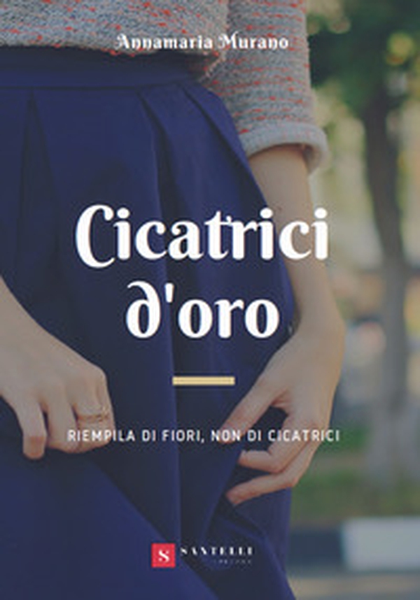 Cicatrici d'oro. Riempila di fiori, non di cicatrici - Librerie.coop Cicatrici d'oro. Riempila di fiori, non di cicatrici - Librerie.coop