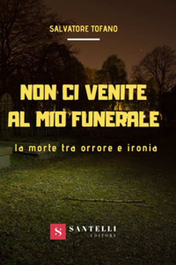 Non ci venite al mio funerale. La morte tra orrore e ironia - Librerie.coop Non ci venite al mio funerale. La morte tra orrore e ironia - Librerie.coop
