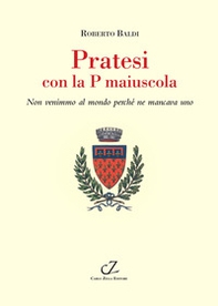Pratesi con la p maiuscola. Non venimmo al mondo perché ne mancava uno - Librerie.coop Pratesi con la p maiuscola. Non venimmo al mondo perché ne mancava uno - Librerie.coop
