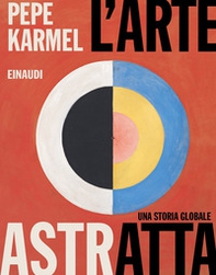 L'arte astratta. Una storia globale - Librerie.coop