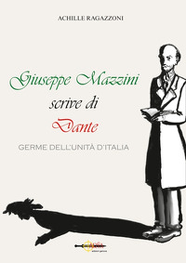 Giuseppe Mazzini scrive di Dante. Germe dell'unità d'Italia - Librerie.coop Giuseppe Mazzini scrive di Dante. Germe dell'unità d'Italia - Librerie.coop