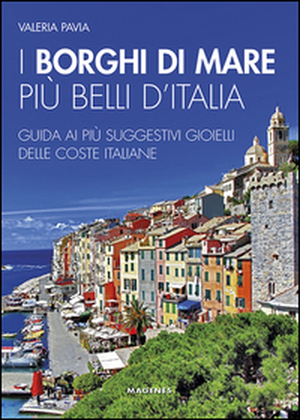 I borghi di mare più belli d'Italia. Guida ai più suggestivi gioielli delle coste italiane - Librerie.coop I borghi di mare più belli d'Italia. Guida ai più suggestivi gioielli delle coste italiane - Librerie.coop