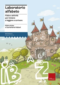Laboratorio alfabeto. Fiabe e attività per iniziare a leggere e scrivere - Librerie.coop