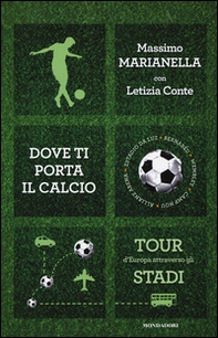 Dove ti porta il calcio. Tour d'Europa attraverso gli stadi - Librerie.coop