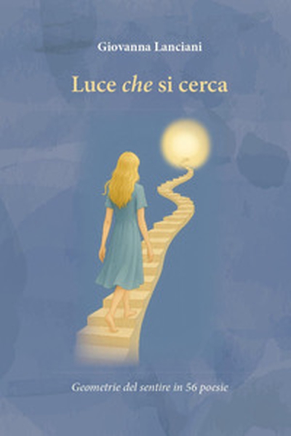Luce che si cerca. Geometrie del sentire in 56 poesie - Librerie.coop Luce che si cerca. Geometrie del sentire in 56 poesie - Librerie.coop