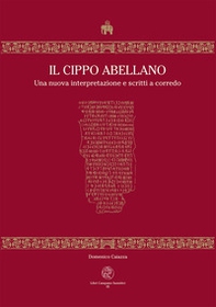 Il Cippo Abellano. Una nuova interpretazione e scritti a corredo - Librerie.coop