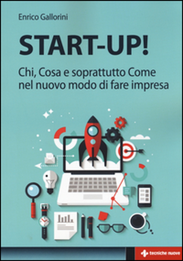 Start-up! Chi, cosa e soprattutto come nel nuovo modo di fare impresa - Librerie.coop Start-up! Chi, cosa e soprattutto come nel nuovo modo di fare impresa - Librerie.coop