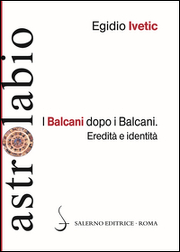 I Balcani dopo i Balcani. Eredità e identità - Librerie.coop I Balcani dopo i Balcani. Eredità e identità - Librerie.coop