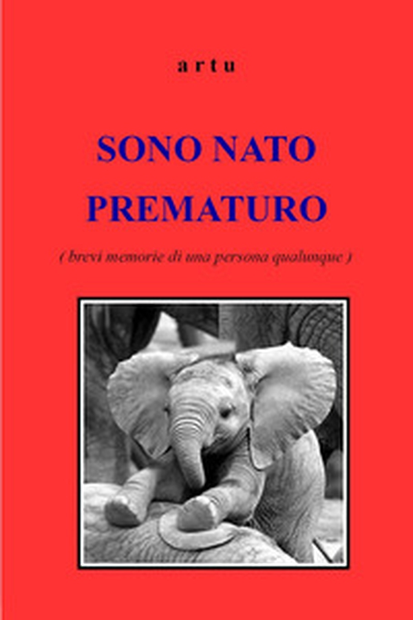 Sono nato prematuro (brevi memorie di una persona qualunque) - Librerie.coop Sono nato prematuro (brevi memorie di una persona qualunque) - Librerie.coop