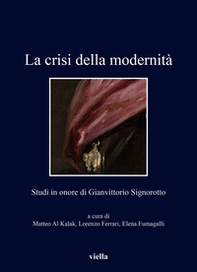 La crisi della modernità. Studi in onore di Gianvittorio Signorotto - Librerie.coop