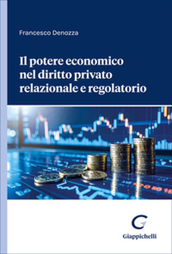 Il potere economico nel diritto privato relazionale e regolatorio - Librerie.coop
