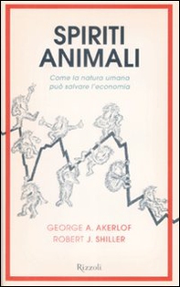 Spiriti animali. Come la natura umana può salvare l'economia - Librerie.coop Spiriti animali. Come la natura umana può salvare l'economia - Librerie.coop