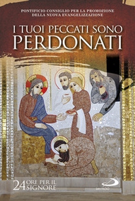 I tuoi peccati sono perdonati. Luca 7,48. 24 ore per il Signore 20-21 marzo 2020. Sussidio pastorale - Librerie.coop