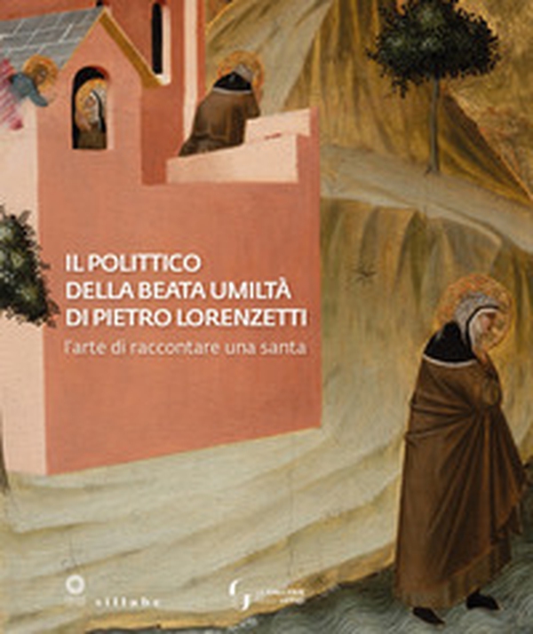 Il polittico della Beata Umiltà di Pietro Lorenzetti. L'arte di raccontare una santa - Librerie.coop Il polittico della Beata Umiltà di Pietro Lorenzetti. L'arte di raccontare una santa - Librerie.coop