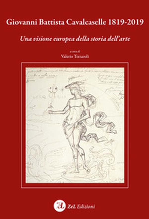 Giovanni Battista Cavalcaselle 1819-2019. Una visione europea della storia dell'arte - Librerie.coop Giovanni Battista Cavalcaselle 1819-2019. Una visione europea della storia dell'arte - Librerie.coop