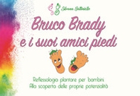 Bruco Brady e i suoi amici piedi. Reflessologia plantare per bambini. Alla scoperta delle proprie potenzialità - Librerie.coop